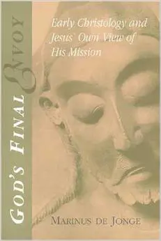 God's Final Envoy: Early Christology and Jesus' Own View of His Mission (Studying the Historical Jesus)