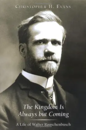 The kingdom is always but coming: a life of Walter Rauschenbusch