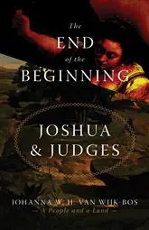 The End of the Beginning: Joshua and Judges (A People and a Land, vol. 1)
