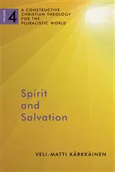Spirit and Salvation (A Constructive Christian Theology for the Pluralistic World: Volume 4)