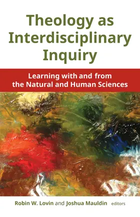 Theology as Interdisciplinary Inquiry: Learning with and from the Natural and Human Sciences