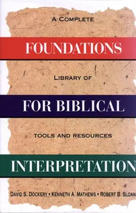 Foundations for Biblical Interpretation: A Complete Library of Tools and Resources