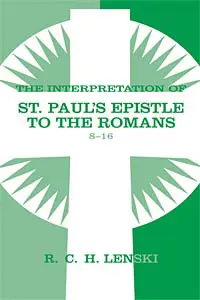 The Interpretation of St. Paul's Epistle to the Romans 8-16