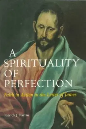 A Spirituality of Perfection: Faith in Action in the Letter of James 
