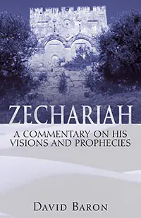 Zechariah: A Commentary on His Visions & Prophecies