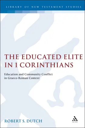 The Educated Elite in 1 Corinthians: Education and Community Conflict in Graeco-Roman Context