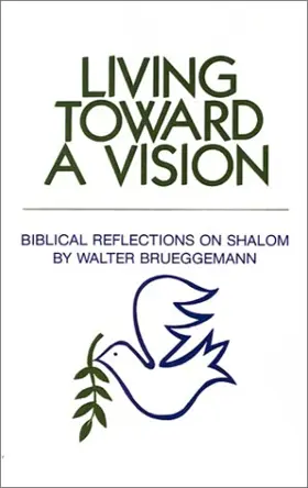 Living Toward a Vision: Biblical Reflections on Shalom (Shalom Resource)
