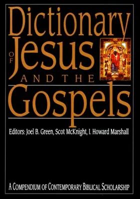 Dictionary of Jesus and the Gospels: A Compendium of Contemporary Biblical Scholarship