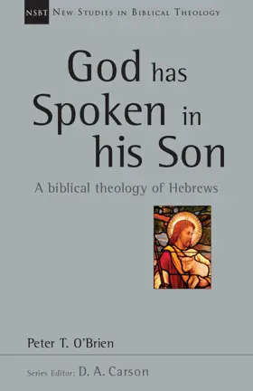 God Has Spoken in His Son: A Biblical Theology of Hebrews [Withdrawn]