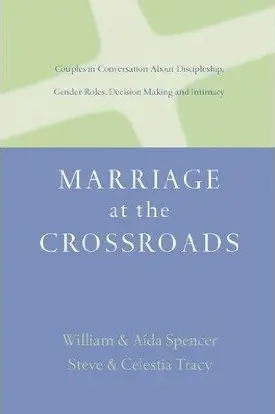 Marriage at the Crossroads: couples in conversation about discipleship, gender roles, decision making, and intimacy