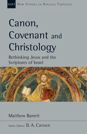Canon, Covenant and Christology: Rethinking Jesus and the Scriptures of Israel