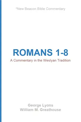 Romans 1–8: A Commentary in the Wesleyan Tradition