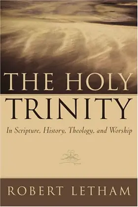 The Holy Trinity: In Scripture, History, Theology And Worship