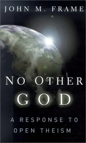 No other God: a Response to Open Theism