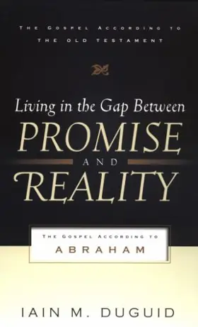 Living in the Gap Between Promise and Reality: The Gospel According to Abraham 