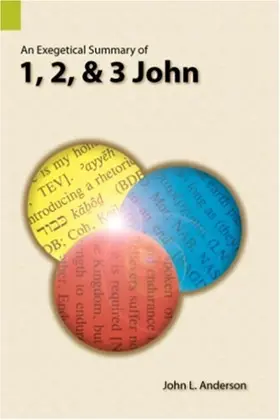 An Exegetical Summary of 1, 2, and 3 John