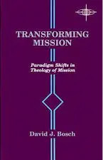 Transforming Mission: Paradigm Shifts in Theology of Mission (American Society of Missiology Series)