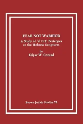 Fear Not Warrior: A Study of 'al tira Pericopes in the Hebrew Scriptures
