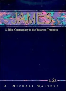 James: A Bible Commentary in the Wesleyan Tradition