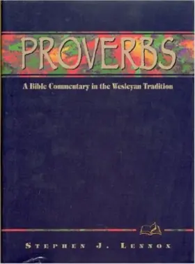 Proverbs: A Bible Commentary in the Wesleyan Tradition