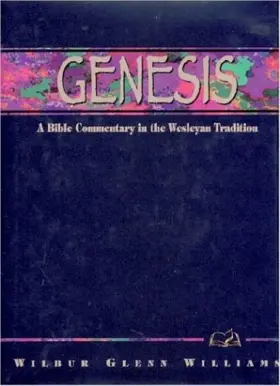 Genesis: A Bible Commentary in the Wesleyan Tradition