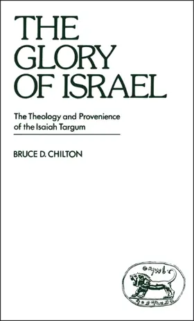 The Glory of Israel: The Theology and Provenance of the Isaiah Targum