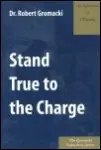 Stand True to the Charge: An Exposition of 1 Timothy