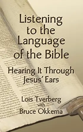 Listening to the Language of the Bible: Hearing it Through Jesus' Ears