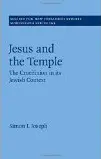 Jesus and the Temple: The Crucifixion in its Jewish Context