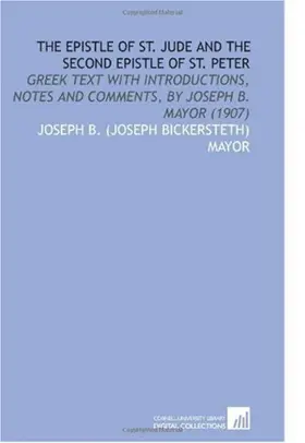 The Epistle of St. Jude and the Second Epistle of St. Peter: Greek Text With Introductions, Notes and Comments (1907)