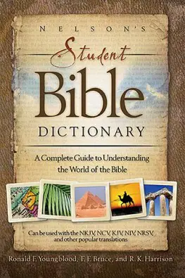  Nelson's Student Bible Dictionary: A Complete Guide to Understanding the World of the Bible 