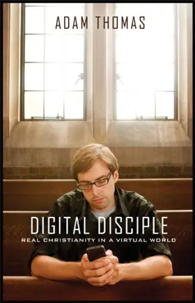 Digital Disciple: Real Christianity in a Virtual World