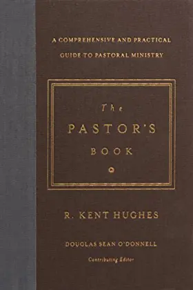 The Pastor's Book: A Comprehensive and Practical Guide to Pastoral Ministry