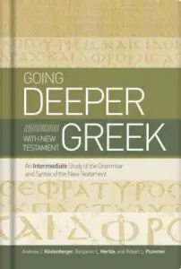 Going Deeper with New Testament Greek: An Intermediate Study of the Grammar and Syntax of the New Testament
