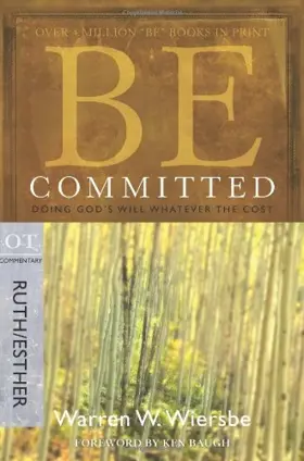 Be Committed (Ruth & Esther): Doing God's Will Whatever the Cost