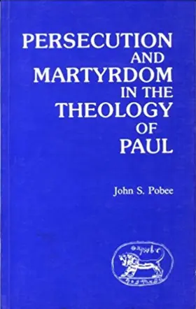 Persecution and Martyrdom in the Theology of Paul