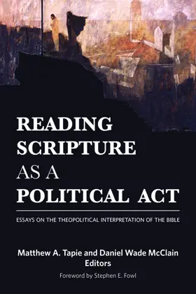 Reading Scripture as a Political Act: Essays on the Theopolitical Interpretation of the Bible