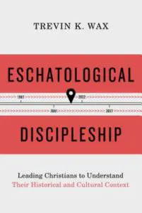 Eschatological Discipleship: Leading Believers to Understand Their Historical and Cultural Context