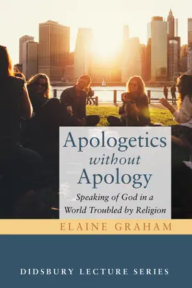 Apologetics without Apology: Speaking of God in a World Troubled by Religion