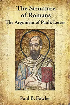 The Structure of Romans: The Argument of Paul's Letter
