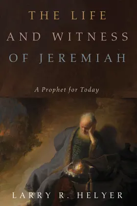 The Life and Witness of Jeremiah: A Prophet for Today