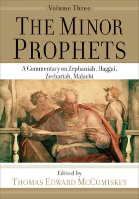 The Minor Prophets, Volume 3: A Commentary on Zephaniah, Haggai, Zechariah, Malachi