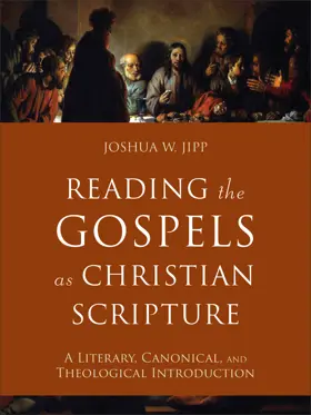 Reading the Gospels as Christian Scripture: A Literary, Canonical, and Theological Introduction