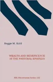 Wealth and Beneficence in the Pastoral Epistles: A "Bourgeois" Form of Early Christianity? (SBL Dissertaion Series 122)