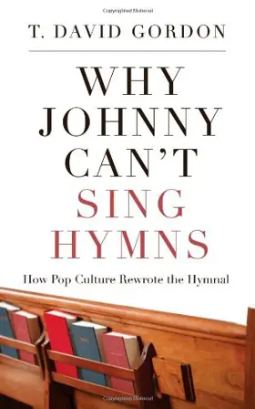 Why Johnny Can't Sing Hymns: How Pop Culture Rewrote the Hymnal