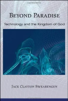 Beyond Paradise: Technology and the Kingdom of God