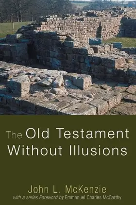 The Old Testament Without Illusions (John L. McKenzie Reprints)