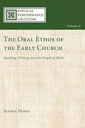 The Oral Ethos of the Early Church: Speaking, Writing, and the Gospel of Mark