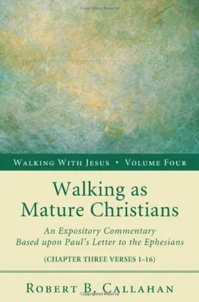 Walking as Mature Christians: An Expository Commentary Based Upon Paul's Letter to the Ephesians: Chapter Four Verses 1-16 