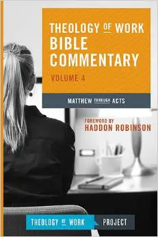Theology of Work Bible Commentary: Volume 4: Matthew Through Acts